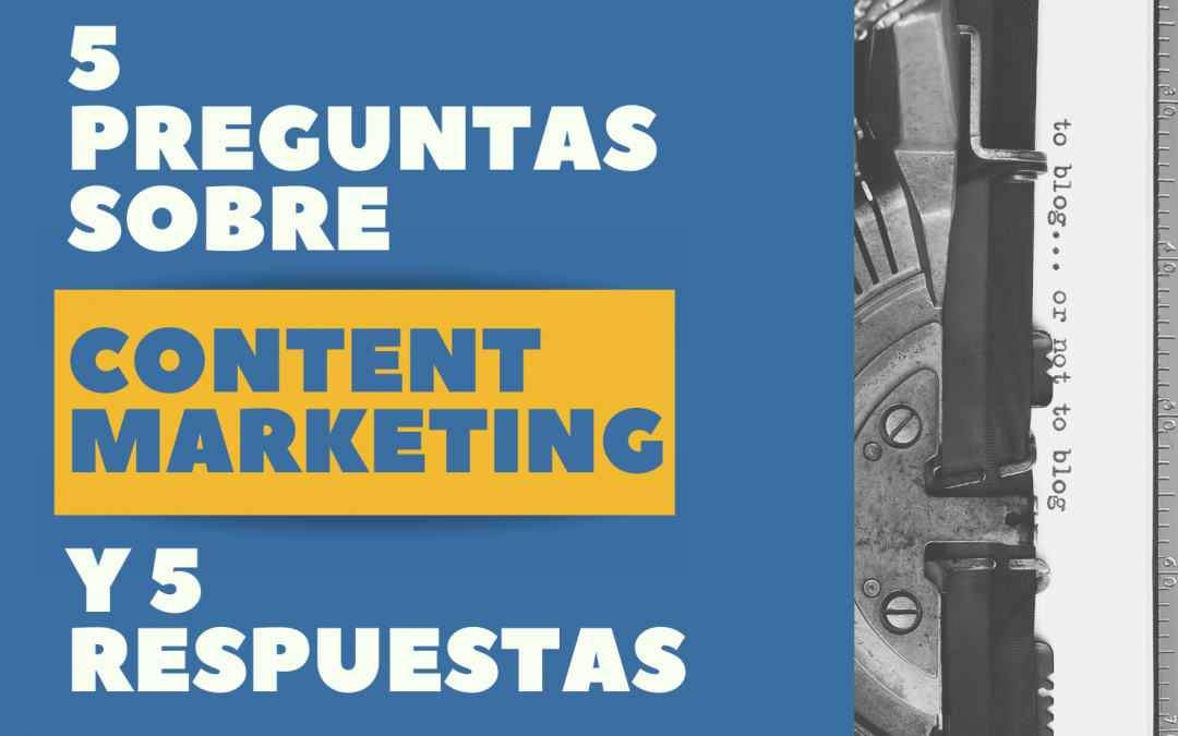 5 Respuestas a 5 preguntas sobre el content marketing