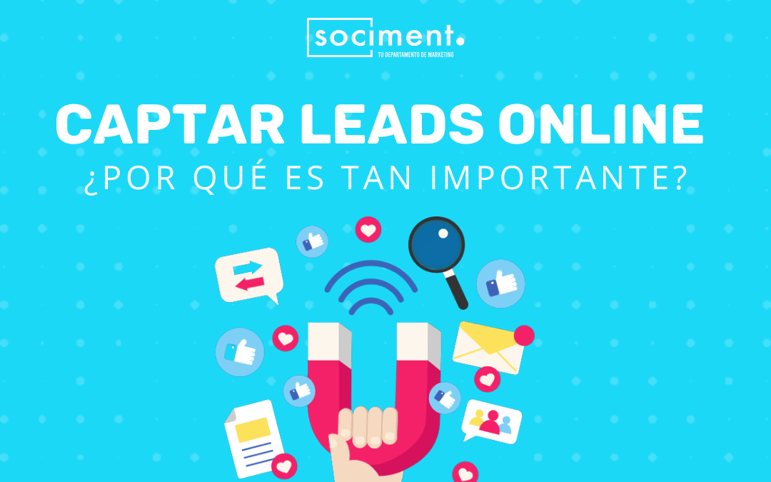 Captar leads online: ¿Por qué es tan importante hoy en día?