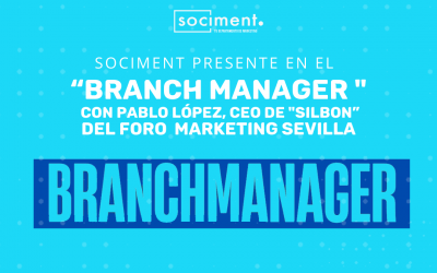 Sociment presente en el “Branch manager” con Pablo López, CEO de Silbon” del Foro Marketing Sevilla