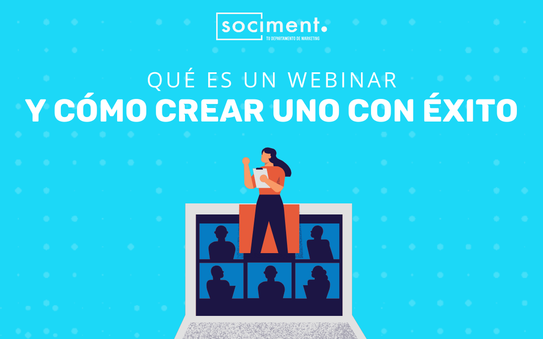 Qué es un webinar, cómo funciona y cómo crearlo con éxito