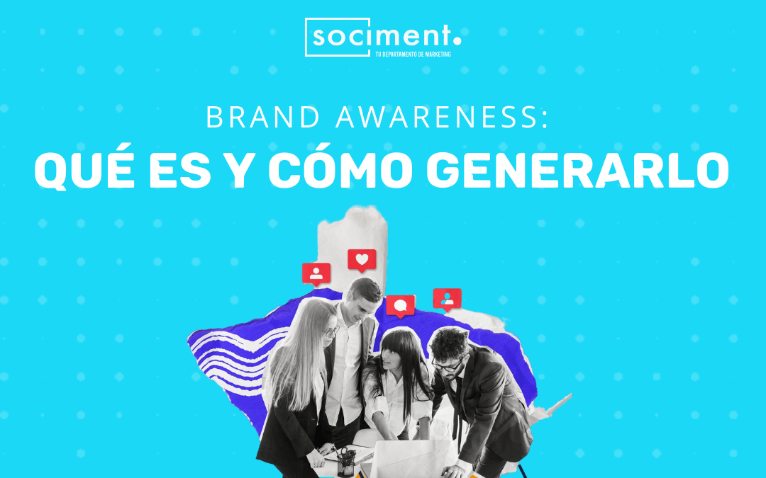 Brand awareness: qué es y cómo generarlo
