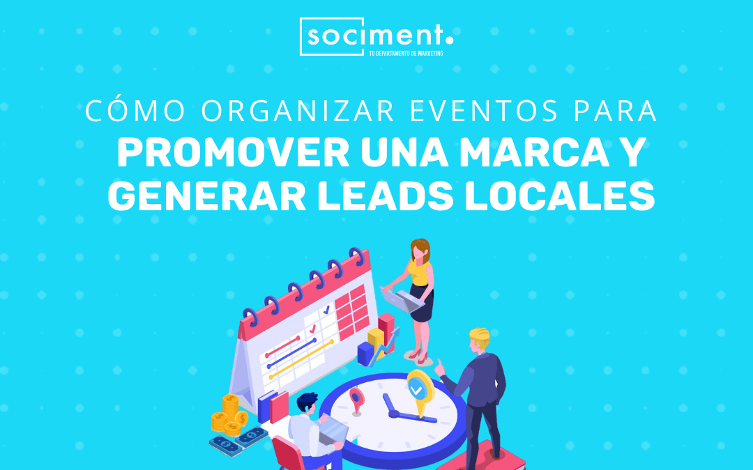 Cómo Organizar Eventos para Promover una Marca y Generar Leads Locales