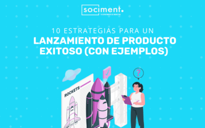 10 estrategias para un lanzamiento de producto exitoso (con ejemplos)