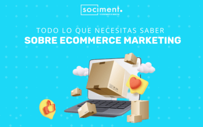 Todo lo que necesitas saber sobre ecommerce marketing