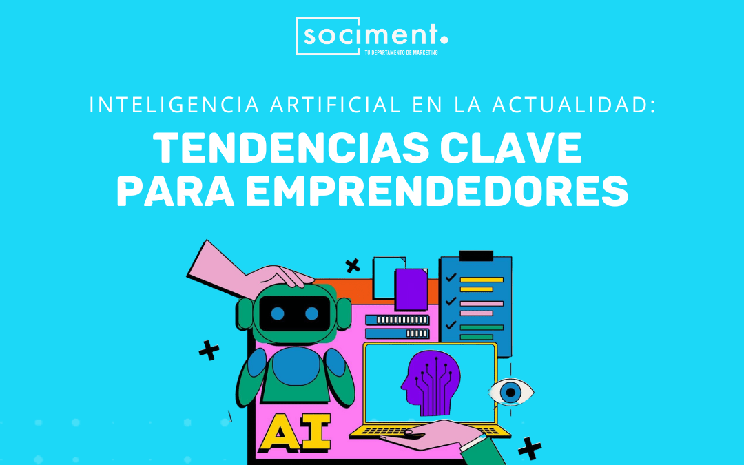 Inteligencia artificial en la actualidad: tendencias clave para emprendedores