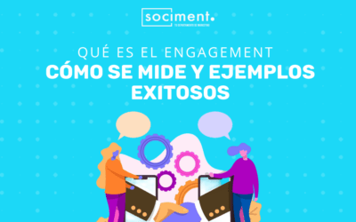 Qué es el engagement, cómo se mide y ejemplos exitosos