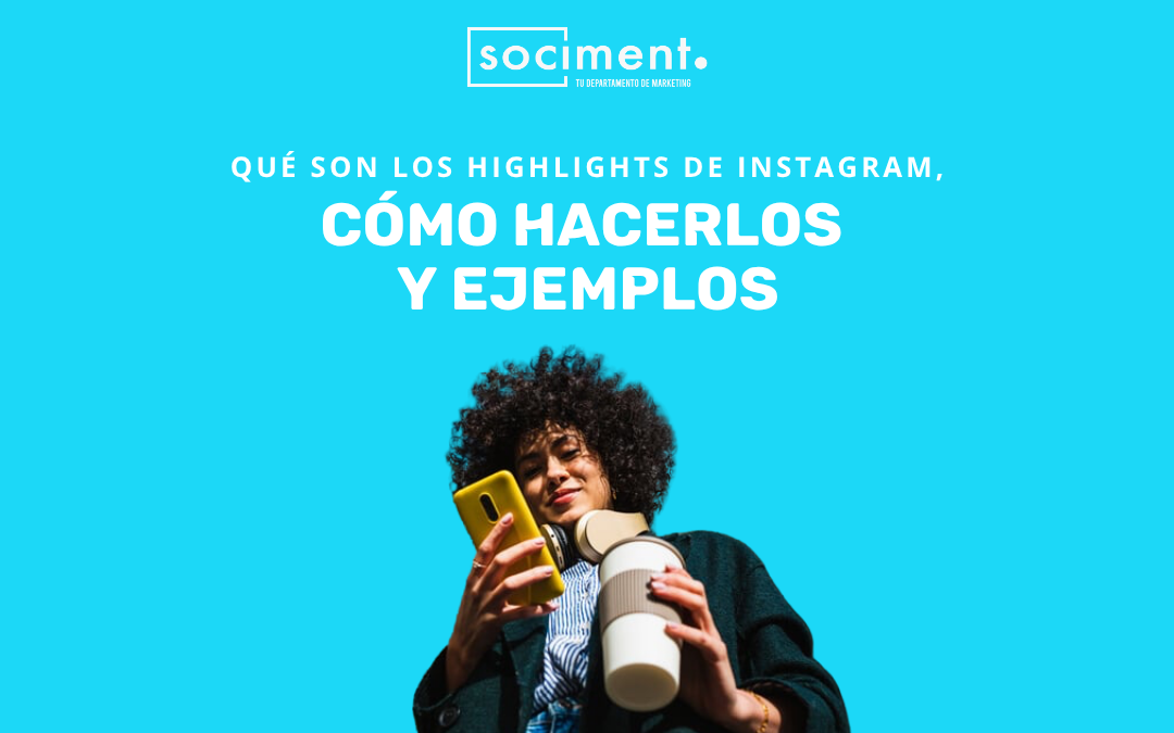 Qué son los Highlights de Instagram, cómo hacerlos y ejemplos