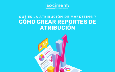 Qué es la atribución de marketing y cómo crear reportes de atribución